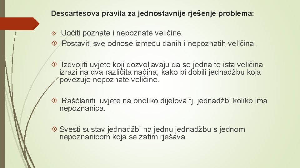 Descartesova pravila za jednostavnije rješenje problema: Uočiti poznate i nepoznate veličine. Postaviti sve odnose