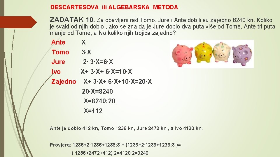  DESCARTESOVA ili ALGEBARSKA METODA ZADATAK 10. Za obavljeni rad Tomo, Jure i Ante