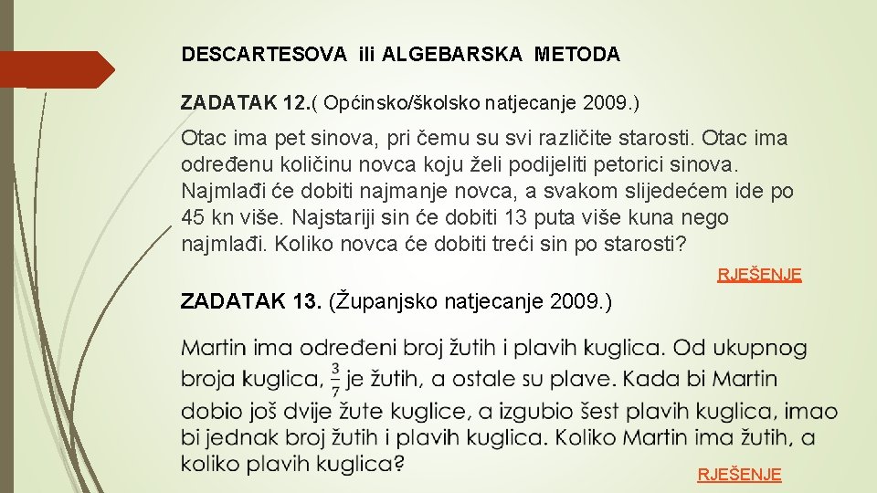 DESCARTESOVA ili ALGEBARSKA METODA ZADATAK 12. ( Općinsko/školsko natjecanje 2009. ) Otac ima pet