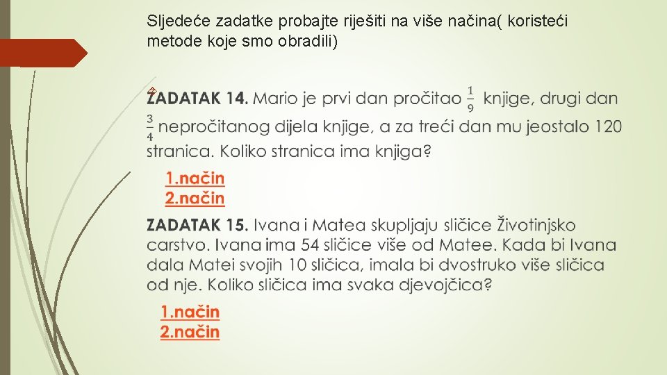 Sljedeće zadatke probajte riješiti na više načina( koristeći metode koje smo obradili) 