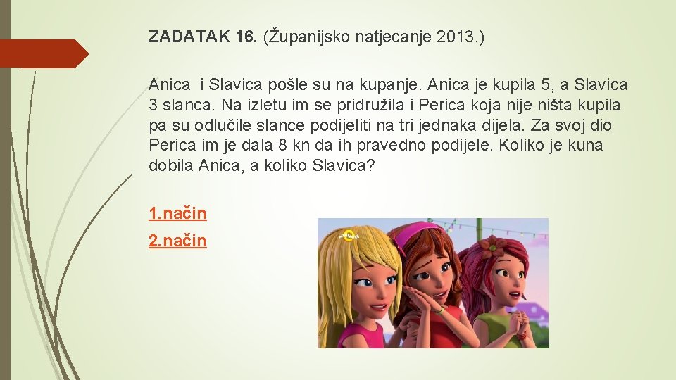 ZADATAK 16. (Županijsko natjecanje 2013. ) Anica i Slavica pošle su na kupanje. Anica