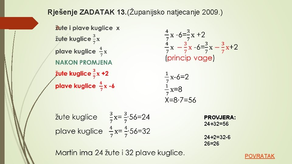 Rješenje ZADATAK 13. (Županijsko natjecanje 2009. ) PROVJERA: 24+32=56 24+2=32 -6 26=26 POVRATAK 