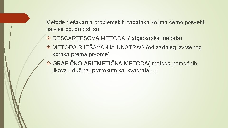 Metode rješavanja problemskih zadataka kojima ćemo posvetiti najviše pozornosti su: DESCARTESOVA METODA ( algebarska