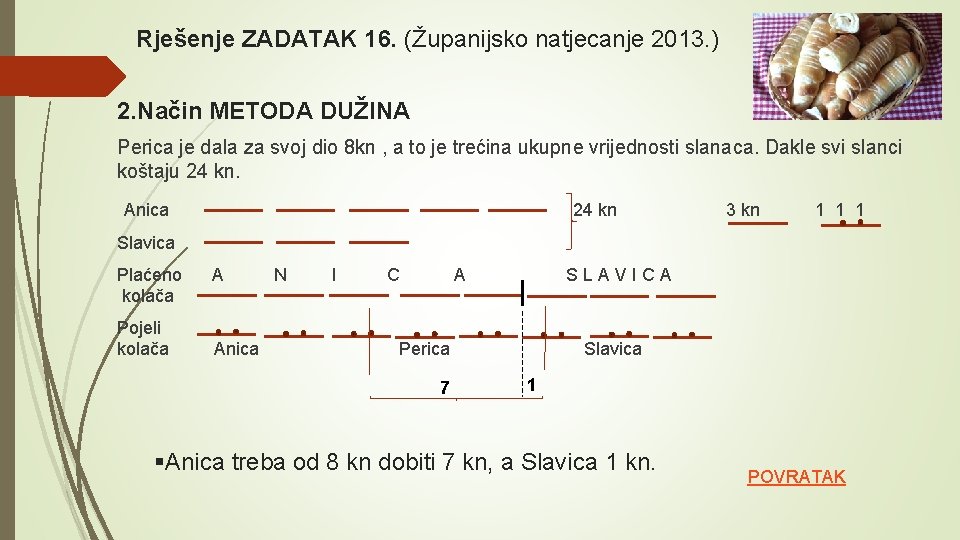 Rješenje ZADATAK 16. (Županijsko natjecanje 2013. ) 2. Način METODA DUŽINA Perica je dala