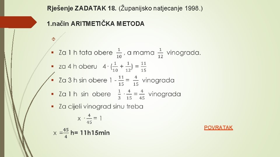 Rješenje ZADATAK 18. (Županijsko natjecanje 1998. ) 1. način ARITMETIČKA METODA POVRATAK 