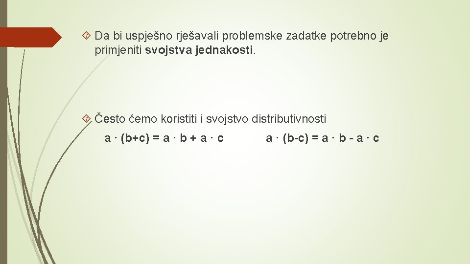  Da bi uspješno rješavali problemske zadatke potrebno je primjeniti svojstva jednakosti. Često ćemo