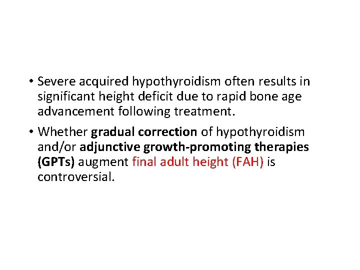  • Severe acquired hypothyroidism often results in significant height deficit due to rapid