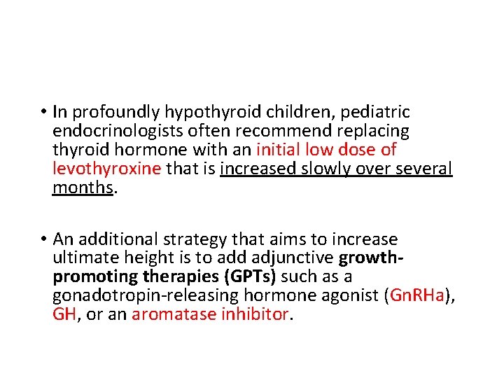  • In profoundly hypothyroid children, pediatric endocrinologists often recommend replacing thyroid hormone with