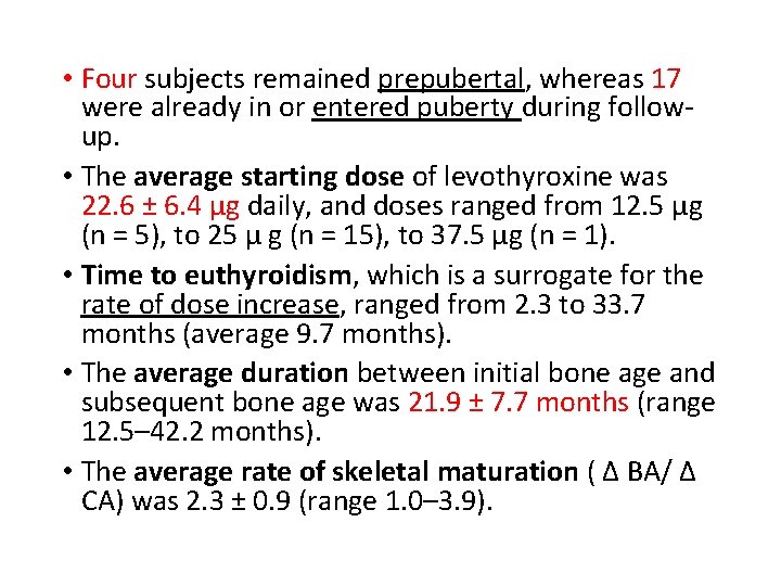  • Four subjects remained prepubertal, whereas 17 were already in or entered puberty
