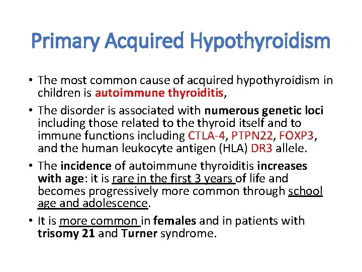 Primary Acquired Hypothyroidism • The most common cause of acquired hypothyroidism in children is