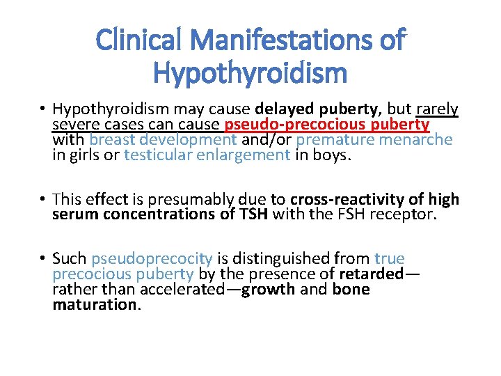 Clinical Manifestations of Hypothyroidism • Hypothyroidism may cause delayed puberty, but rarely severe cases