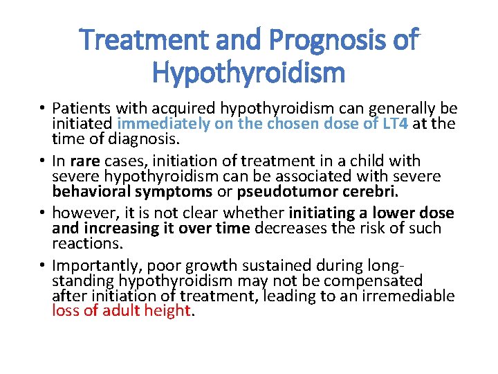 Treatment and Prognosis of Hypothyroidism • Patients with acquired hypothyroidism can generally be initiated