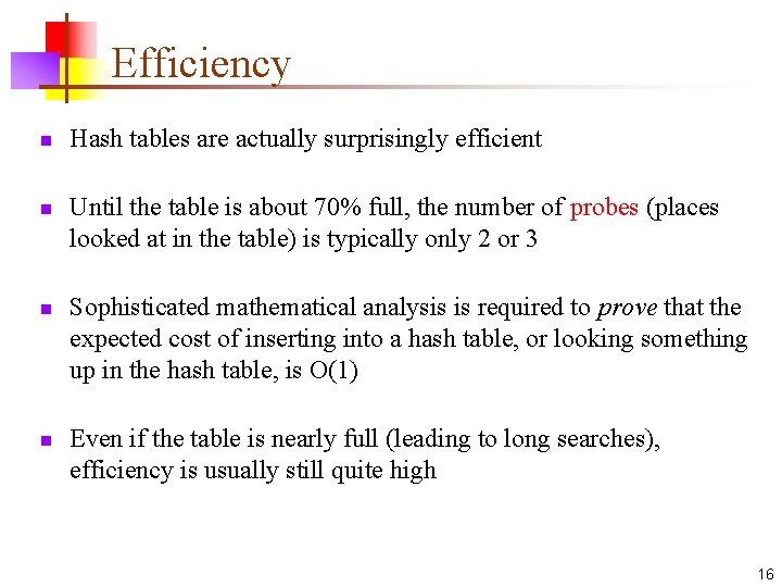 Efficiency n n Hash tables are actually surprisingly efficient Until the table is about
