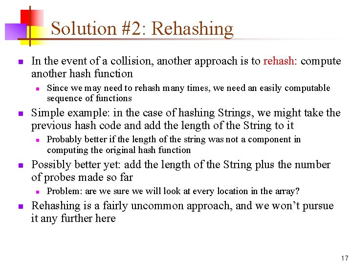 Solution #2: Rehashing n In the event of a collision, another approach is to