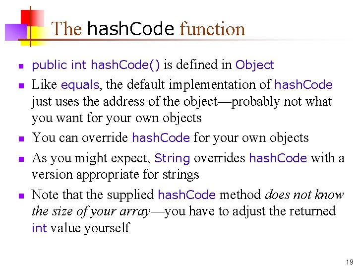 The hash. Code function n n public int hash. Code() is defined in Object