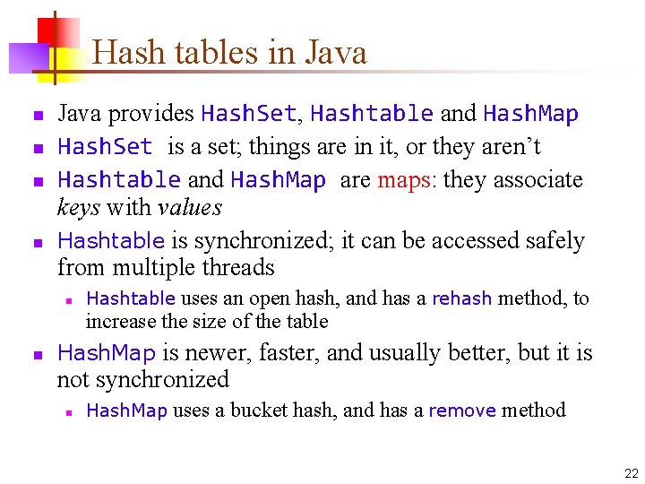 Hash tables in Java n n Java provides Hash. Set, Hashtable and Hash. Map