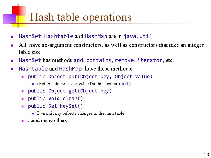 Hash table operations n n Hash. Set, Hashtable and Hash. Map are in java.