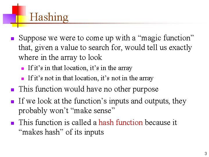 Hashing n Suppose we were to come up with a “magic function” that, given