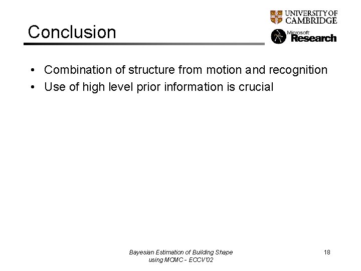 Conclusion • Combination of structure from motion and recognition • Use of high level