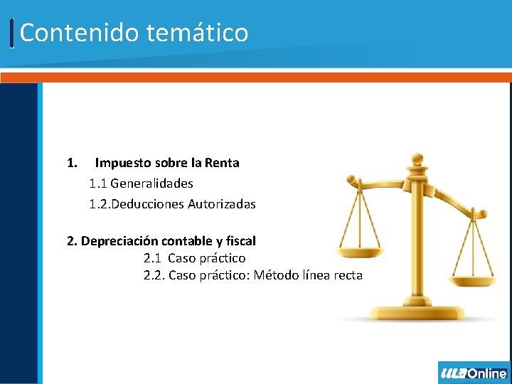 Contenido temático 1. Impuesto sobre la Renta 1. 1 Generalidades 1. 2. Deducciones Autorizadas