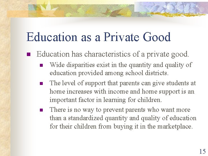 Education as a Private Good n Education has characteristics of a private good. n