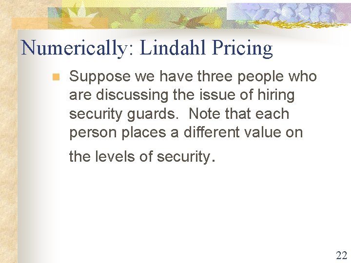 Numerically: Lindahl Pricing n Suppose we have three people who are discussing the issue