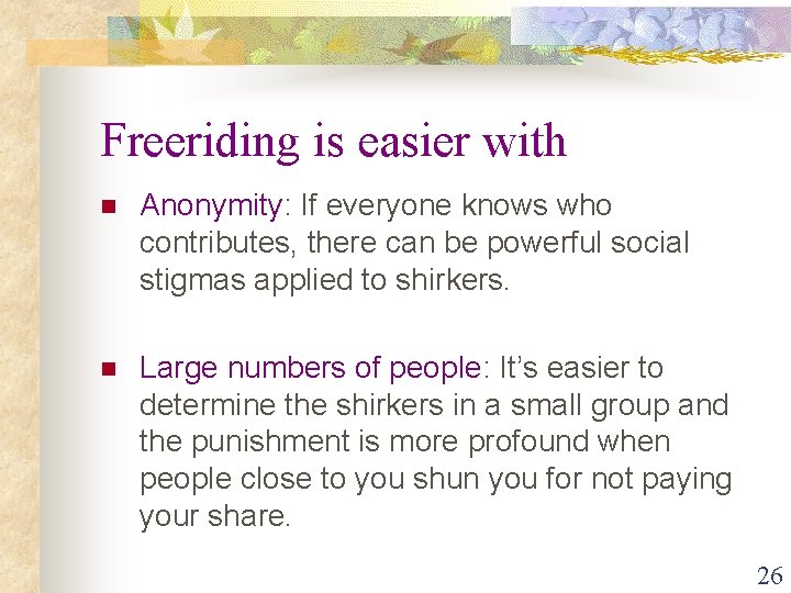 Freeriding is easier with n Anonymity: If everyone knows who contributes, there can be