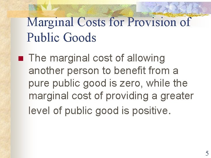 Marginal Costs for Provision of Public Goods n The marginal cost of allowing another