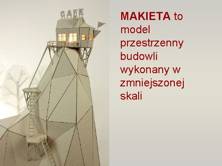 MAKIETA to model przestrzenny budowli wykonany w zmniejszonej skali 