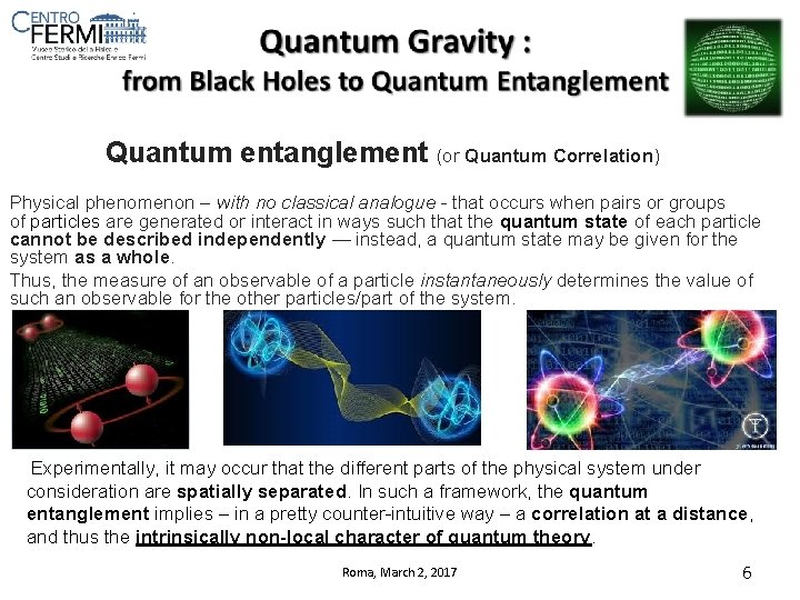 Quantum entanglement (or Quantum Correlation) Physical phenomenon – with no classical analogue - that