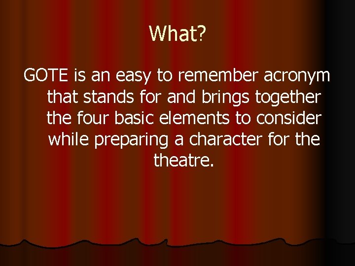 What? GOTE is an easy to remember acronym that stands for and brings together What? GOTE is an easy to remember acronym that stands for and brings together