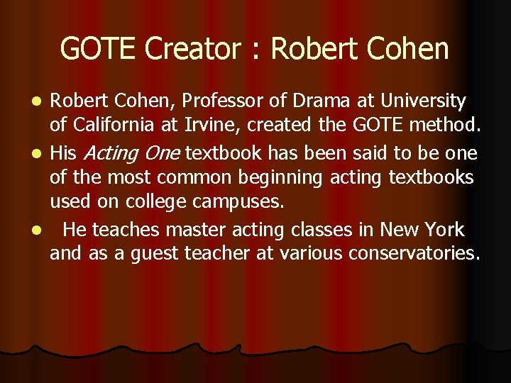 GOTE Creator : Robert Cohen, Professor of Drama at University of California at Irvine,
