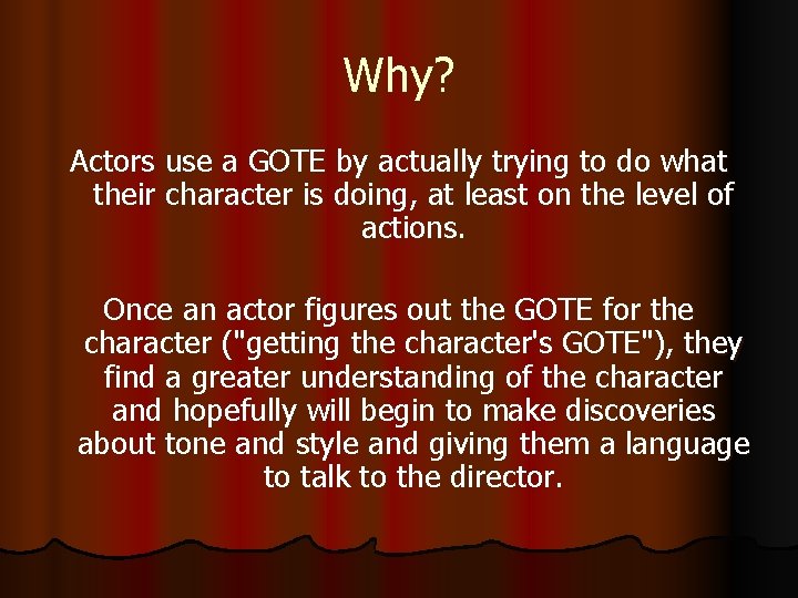 Why? Actors use a GOTE by actually trying to do what their character is