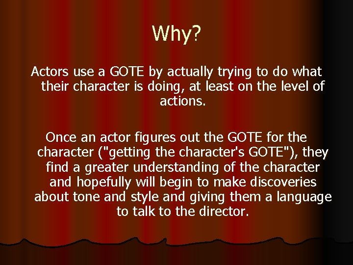 Why? Actors use a GOTE by actually trying to do what their character is Why? Actors use a GOTE by actually trying to do what their character is