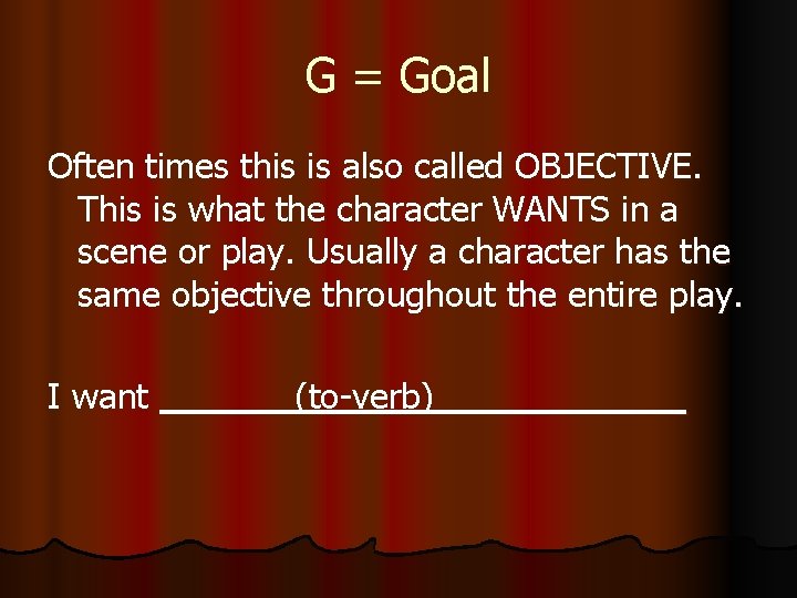 G = Goal Often times this is also called OBJECTIVE. This is what the