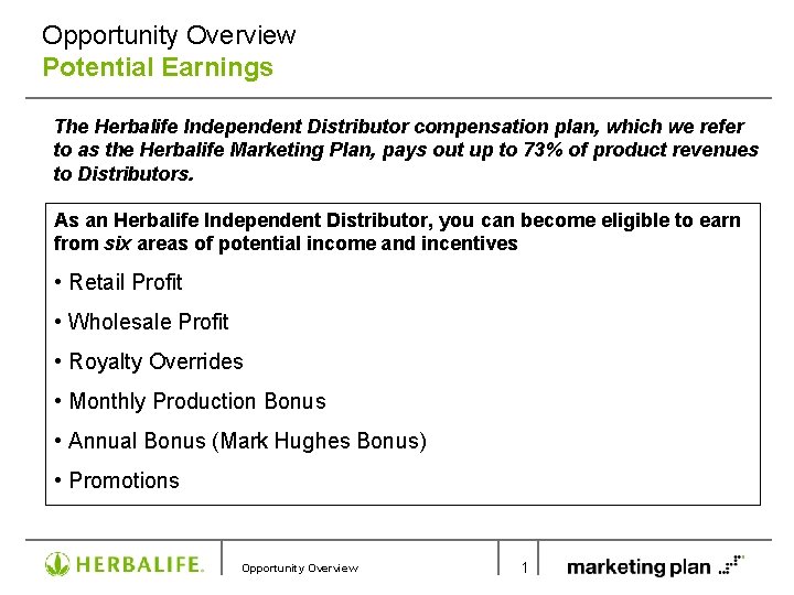 Opportunity Overview Potential Earnings The Herbalife Independent Distributor compensation plan, which we refer to