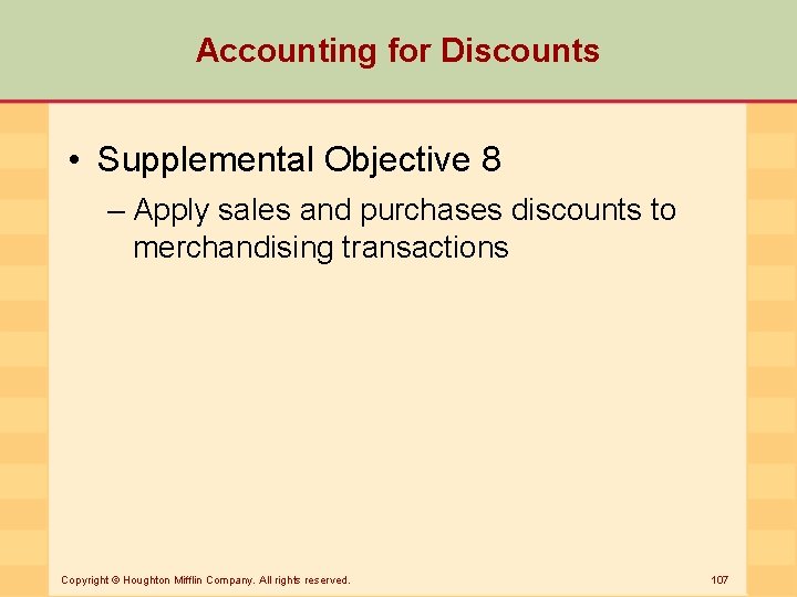 Accounting for Discounts • Supplemental Objective 8 – Apply sales and purchases discounts to