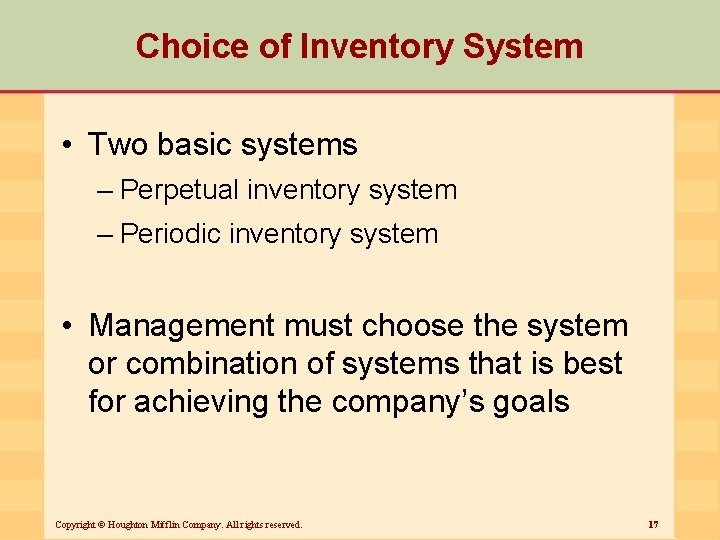 Choice of Inventory System • Two basic systems – Perpetual inventory system – Periodic