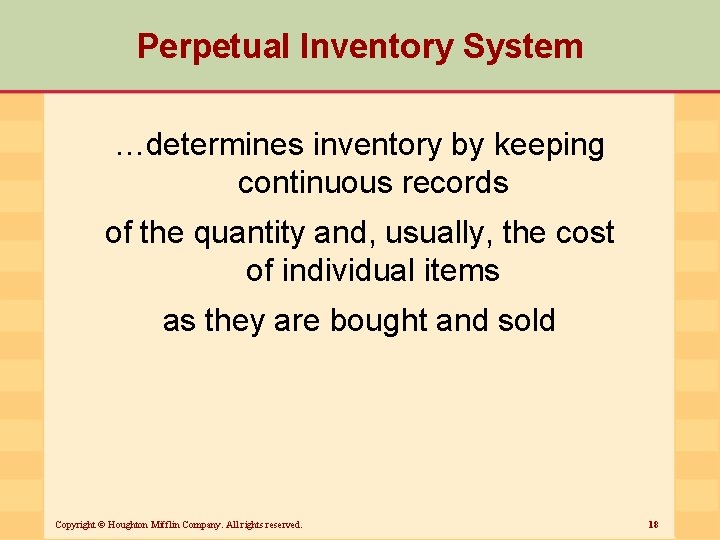 Perpetual Inventory System …determines inventory by keeping continuous records of the quantity and, usually,