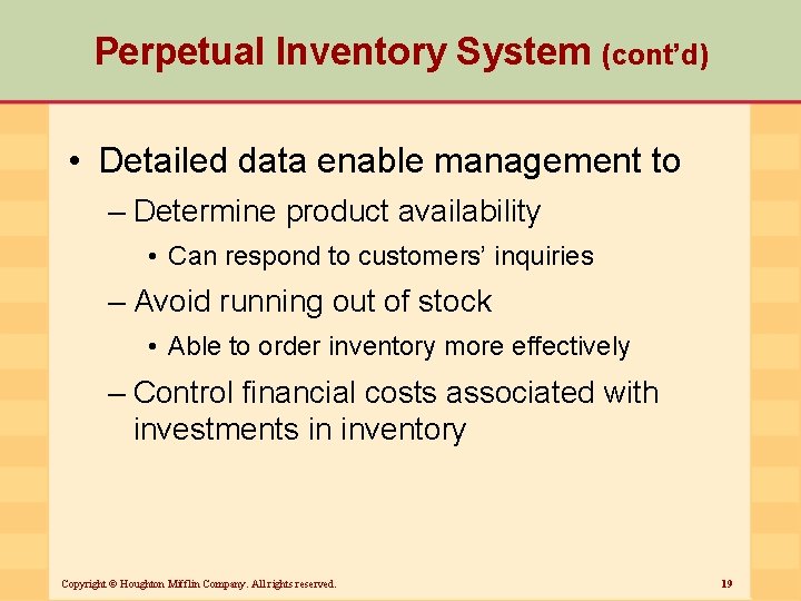 Perpetual Inventory System (cont’d) • Detailed data enable management to – Determine product availability