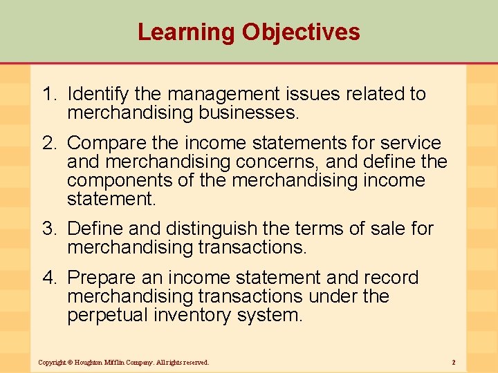 Learning Objectives 1. Identify the management issues related to merchandising businesses. 2. Compare the