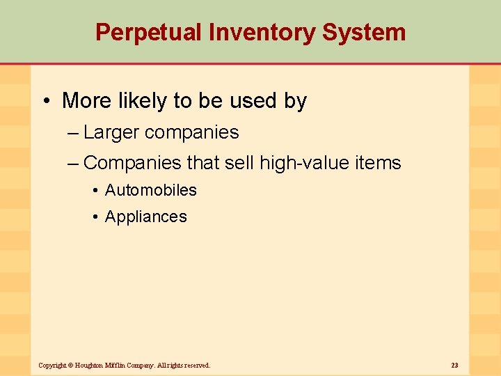 Perpetual Inventory System • More likely to be used by – Larger companies –
