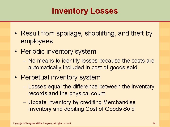 Inventory Losses • Result from spoilage, shoplifting, and theft by employees • Periodic inventory