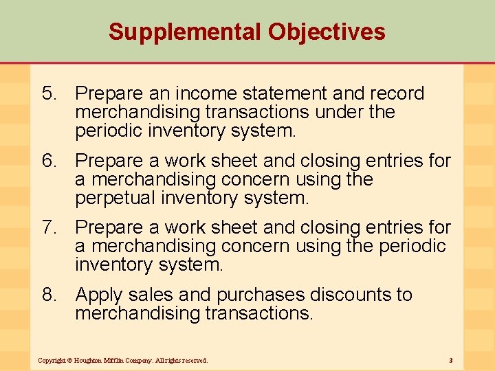 Supplemental Objectives 5. Prepare an income statement and record merchandising transactions under the periodic