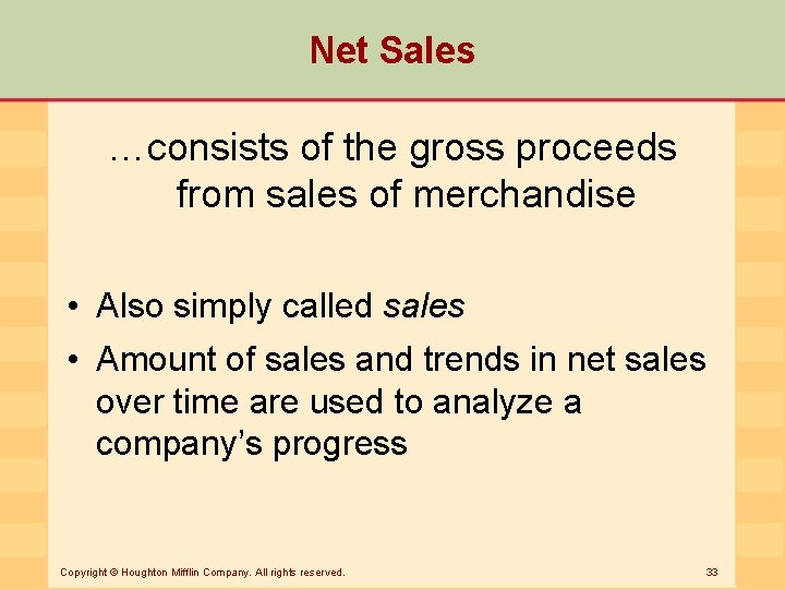 Net Sales …consists of the gross proceeds from sales of merchandise • Also simply