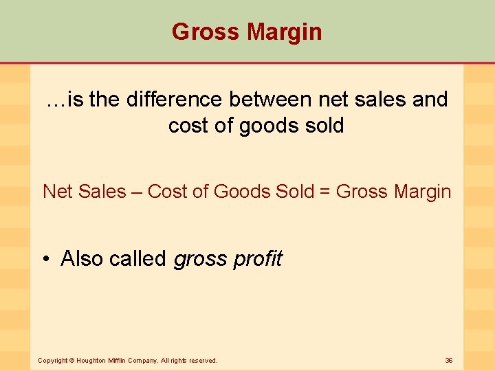 Gross Margin …is the difference between net sales and cost of goods sold Net