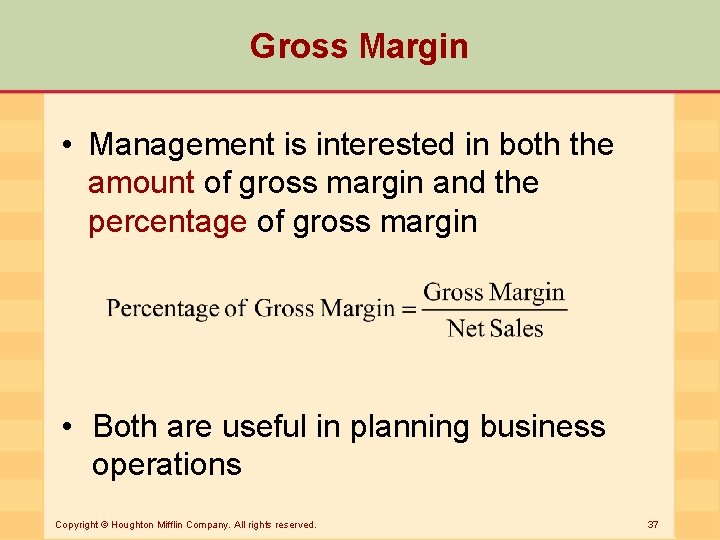 Gross Margin • Management is interested in both the amount of gross margin and