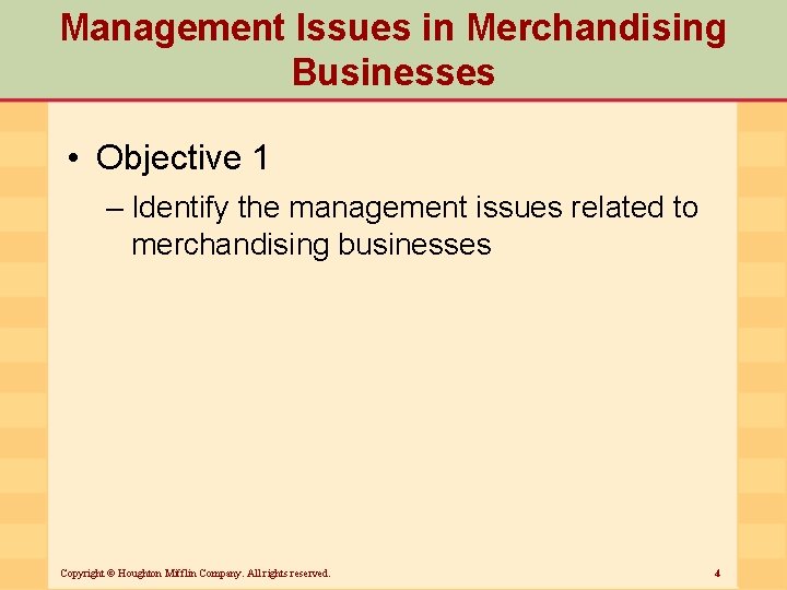 Management Issues in Merchandising Businesses • Objective 1 – Identify the management issues related