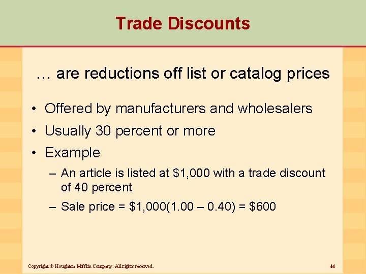 Trade Discounts … are reductions off list or catalog prices • Offered by manufacturers