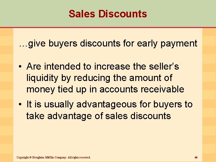 Sales Discounts …give buyers discounts for early payment • Are intended to increase the
